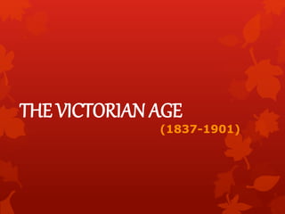 THE VICTORIAN AGE
(1837-1901)
 