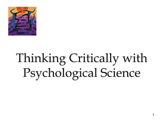 Thinking Critically with
 Psychological Science


                           1
 