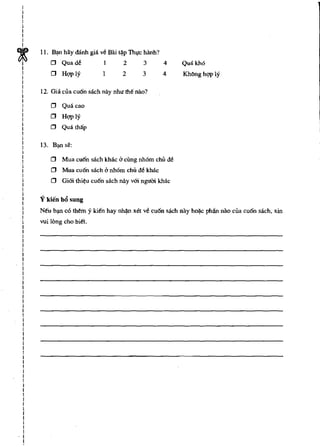 I
I
I
I
I
I
I
I
I


~
    II. B'!ll hay danh gia v~ Bai ~p Thqc hilnh?
        o   Quade             1      2      3      4     Quakho
I
I       o   Hqply             I      2      3      4      KMnghqply
I
I
I
I   12. Oi" cua cu6n sach nay nhl1 tM nao?
I
I
I
I
        o   Quacao
I       o   Hqply
I
I
I       o   QuatMp
I
I
I
I
I
I
I       o   Mua cu6n saeh khac  cr eung nhom ehu de
I
I       o   Mua eu6n saeh cr nhom ehu de We
I
I
I
        o   Oiai thi¢u eu6n sach nay vai ngl1m khac
I
I
I
I
    Y kien bO sung
I
I   Neu b'!ll co them    y kien hay nh~ xet ve cu6n saeh nay ho~e phan nao eua cu6n saeh, xin
I
I   vui long eho bie!.
I
I
I
I
I
I
I
I
I
I
I
I
I
I
I
I
I
I
I
I
I
I
I
I
I
I
I
I
I
I
I
I
I
I
I
I
I
I
I
I
r
I
I
I
I
I
I
 