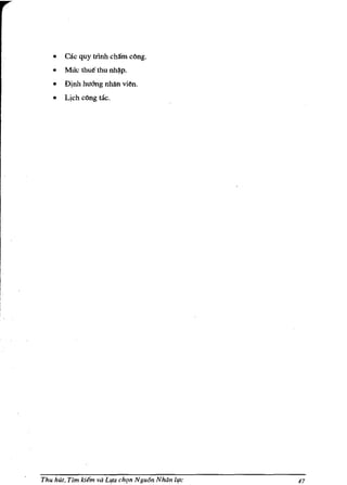•    cac quy trlnh cha'm c()ng.
   •    MUc thue' thu   nh~p.

    •   Djnh hu&ng nhfin vien.
   •    Ljch c()ng taco




Thu hUt, Tim ki€m va L!la ch(Jn Ngu6n Noon l!le   47
 