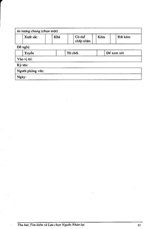 ifn tm;mg chung (chQn rn(t)
        Xuift siic           Kha            CotM       Kern       Rift kern
                                            chifpn~n

    De nghj:
                                    ITirch6i              IDe xern xet
    Vao'1 tri:
    Ky ten:
I   Ng~m phOng van:




    Thu hUt, Tim kiem va LIra l'h(ln Ngu6n NMn life                           91
 