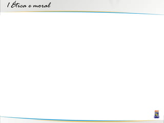 1 Ética e moral
 