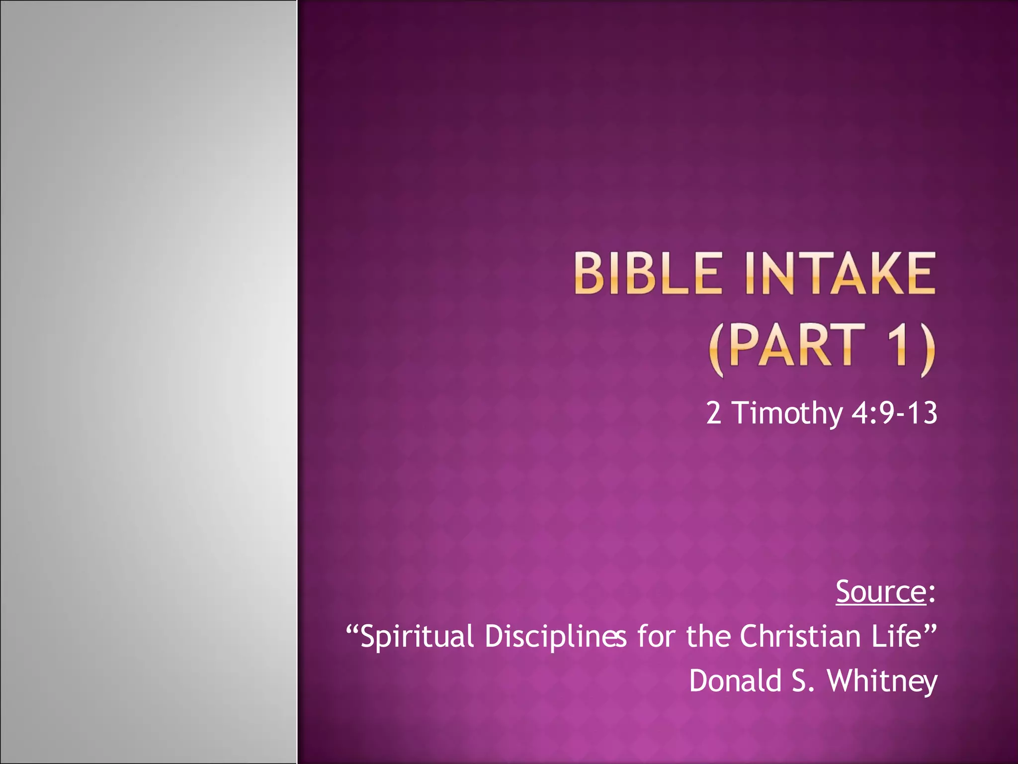 2 Timothy 4:9-13 Source : “ Spiritual Disciplines for the Christian Life” Donald S. Whitney