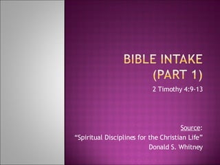 2 Timothy 4:9-13 Source : “ Spiritual Disciplines for the Christian Life” Donald S. Whitney 