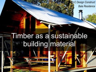 Timber as a sustainable building material B+C Design Construct Bala Residence 