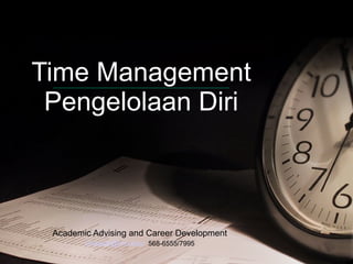 Time Management Pengelolaan Diri Academic Advising and Career Development Chasedr@jmu.edu/   568-6555/7995 