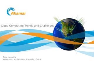 Cloud Computing Trends and Challenges Tony Hosseiny Application Acceleration Specialist, EMEA 
