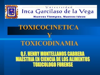 TOXICOCINETICA
Y
TOXICODINAMIA
FACULTAD DE CIENCIAS FARMACEUTICAS Y BIOQUIMICA.
 