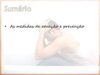 • As medidas de atuação e prevenção
 