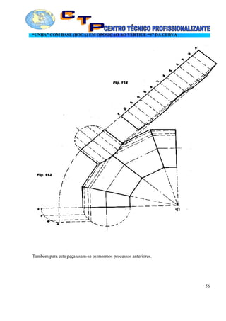 “UNHA” COM BASE (BOCA) EM OPOSIÇÃO AO VÉRTICE “S” DA CURVA
Também para esta peça usam-se os mesmos processos anteriores.
56
 