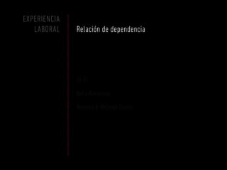EXPERIENCIA
   LABORAL    Relación de dependencia




              SE-VI

              Bella Romanina

              Metenté & Metenté Criollo
 