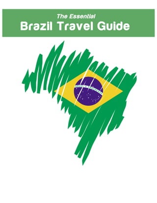 The Essential
Brazil Travel Guide
 