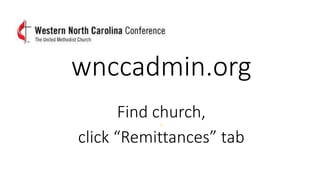 wnccadmin.org
Find church,
e
click “Remittances” tab
 