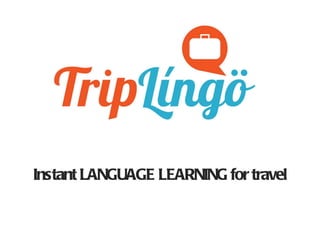 Instant LANGUAGE LEARNING for travel 