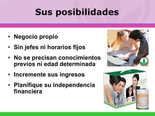 Negocio propio Sin jefes ni horarios fijos No se precisan conocimientos previos ni edad determinada Incremente sus ingresos Planifique su independencia financiera Sus posibilidades 