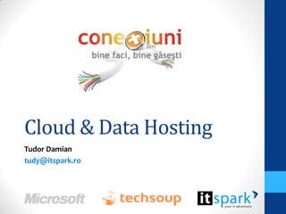 Cloud & Data Hosting
Tudor Damian
tudy@itspark.ro
 