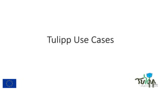 Tulipp Use Cases
 