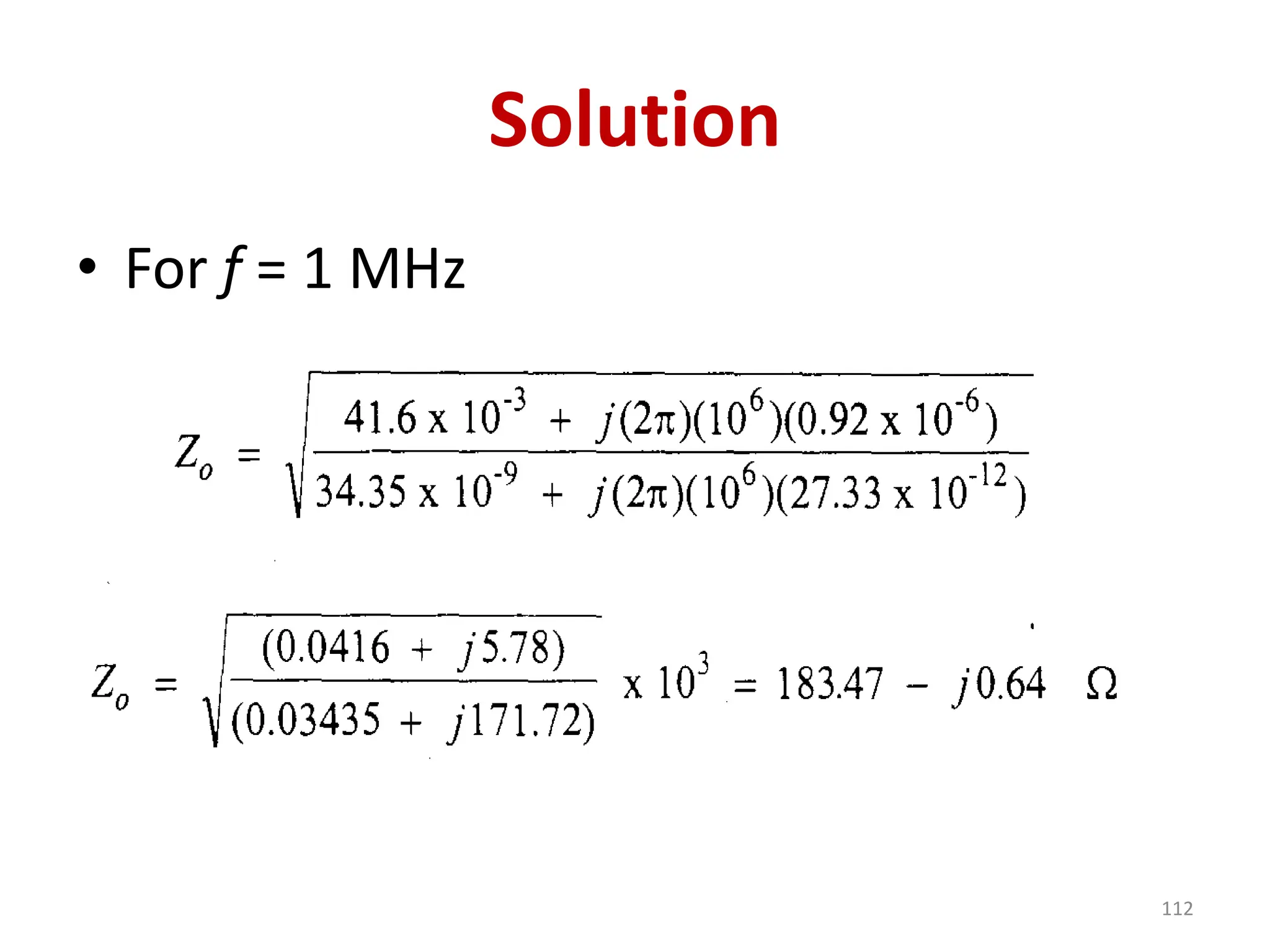 Solution
• For f = 1 MHz
112
 
