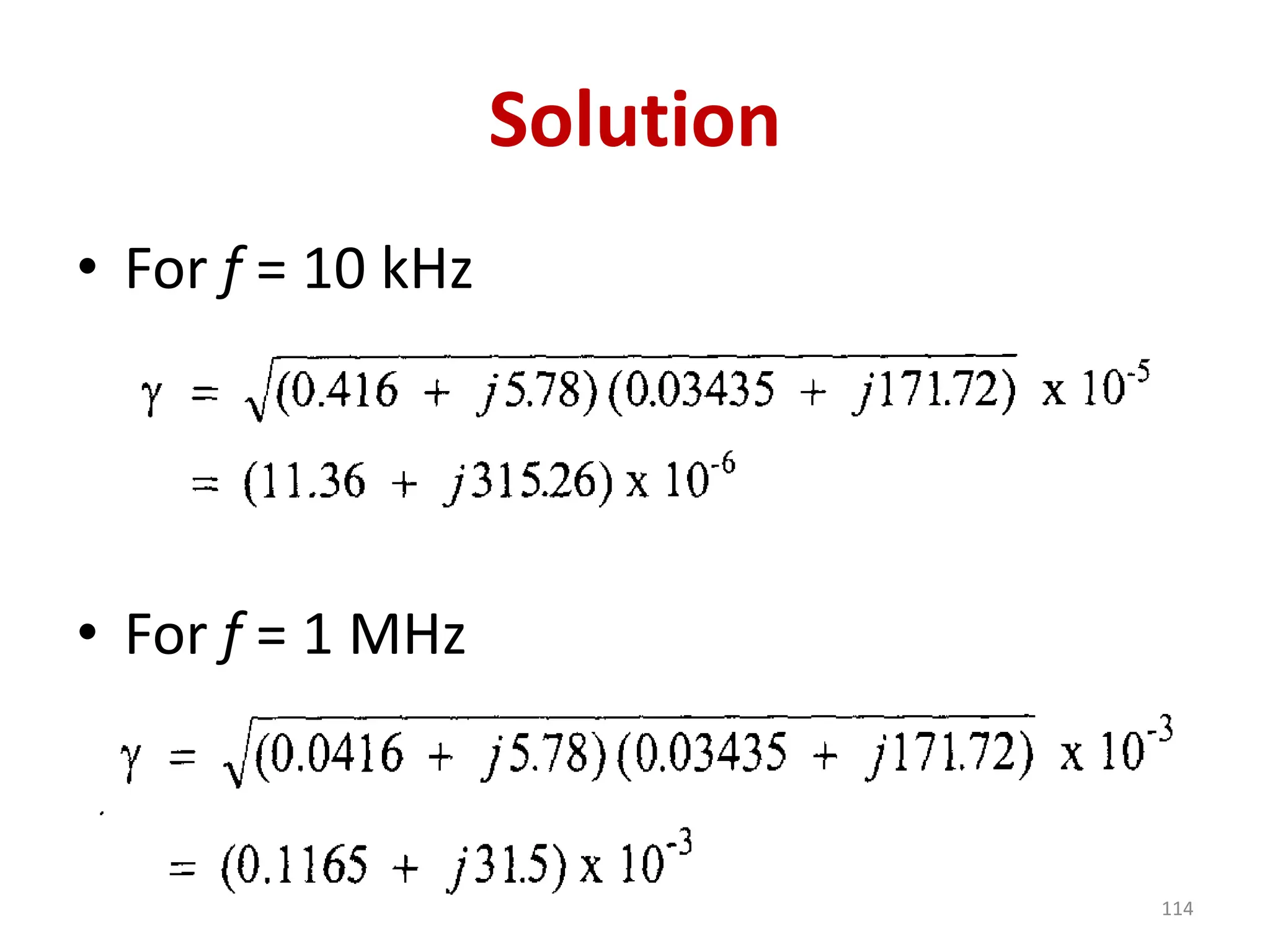 Solution
• For f = 10 kHz
• For f = 1 MHz
114
 