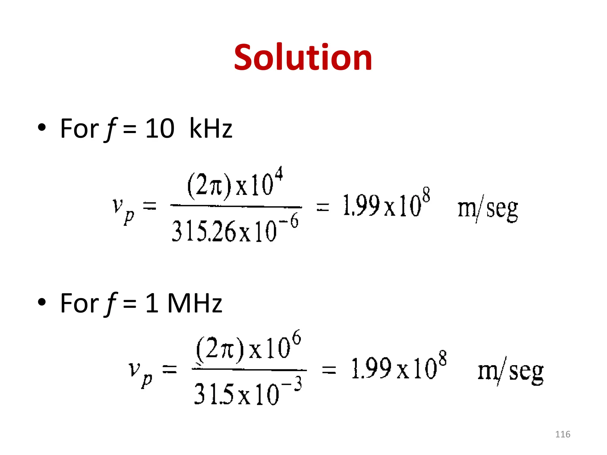 Solution
• For f = 10 kHz
• For f = 1 MHz
116
 