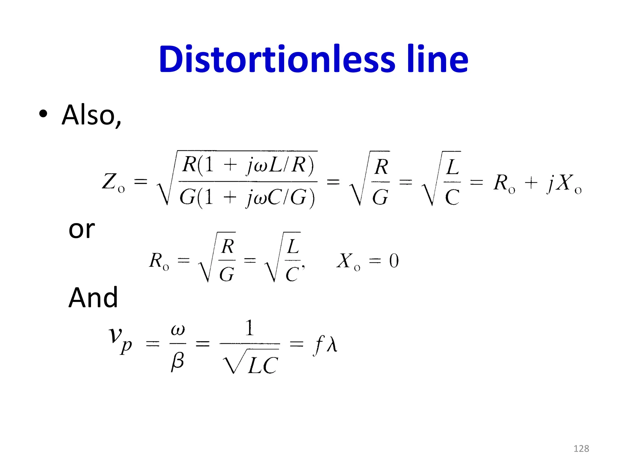 Distortionless line
• Also,
128
or
And
vp
 