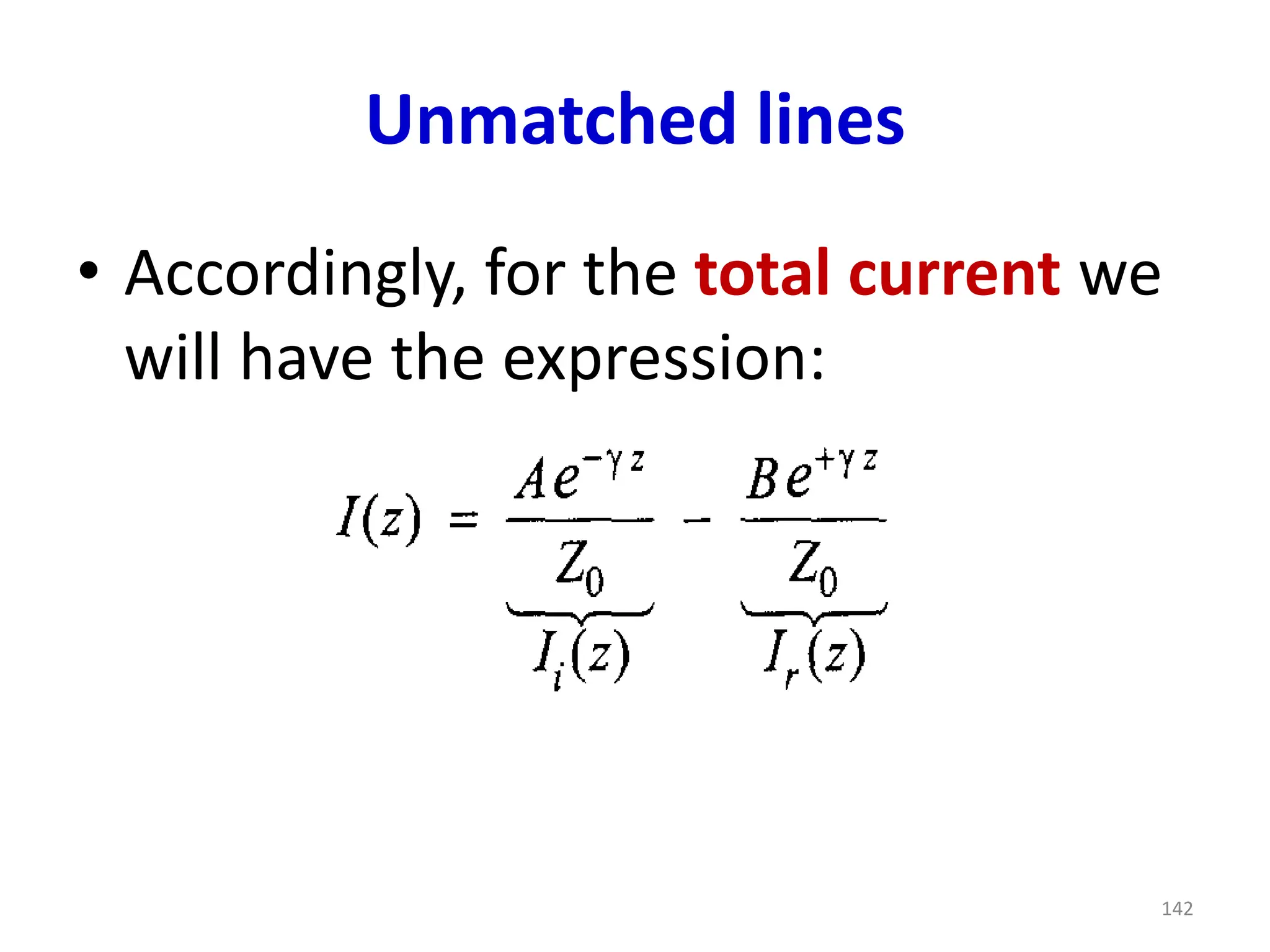 Unmatched lines
• Accordingly, for the total current we
will have the expression:
142
 