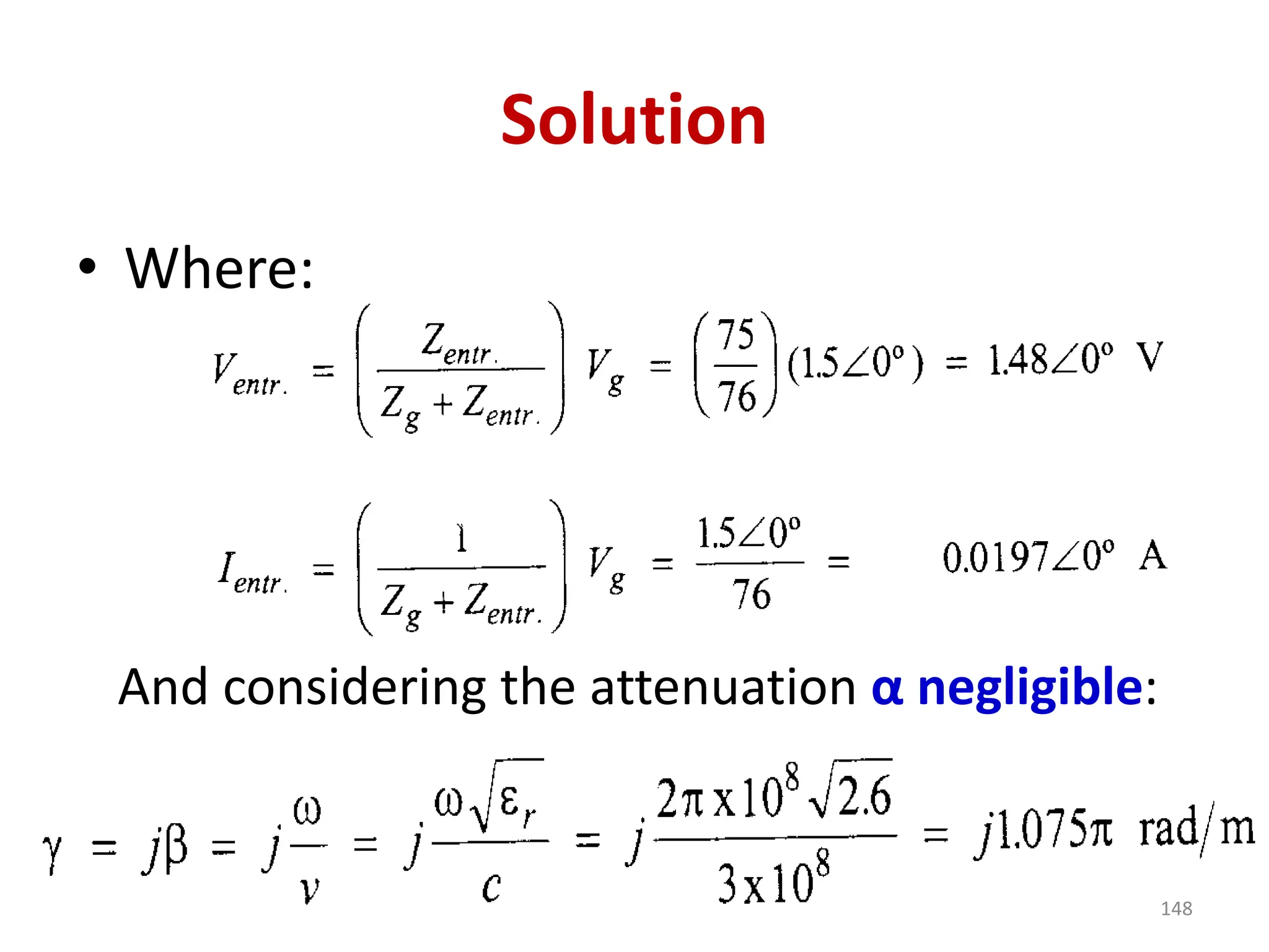 Solution
• Where:
And considering the attenuation α negligible:
148
 