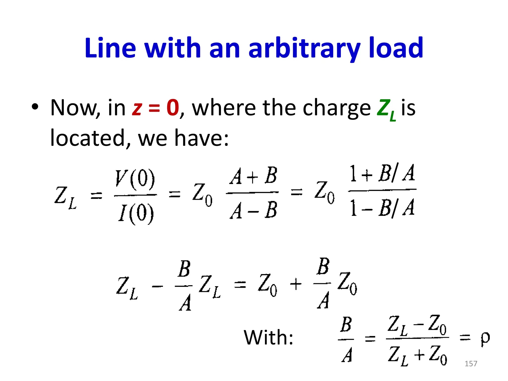 Line with an arbitrary load
• Now, in z = 0, where the charge ZL is
located, we have:
With:
157
 
