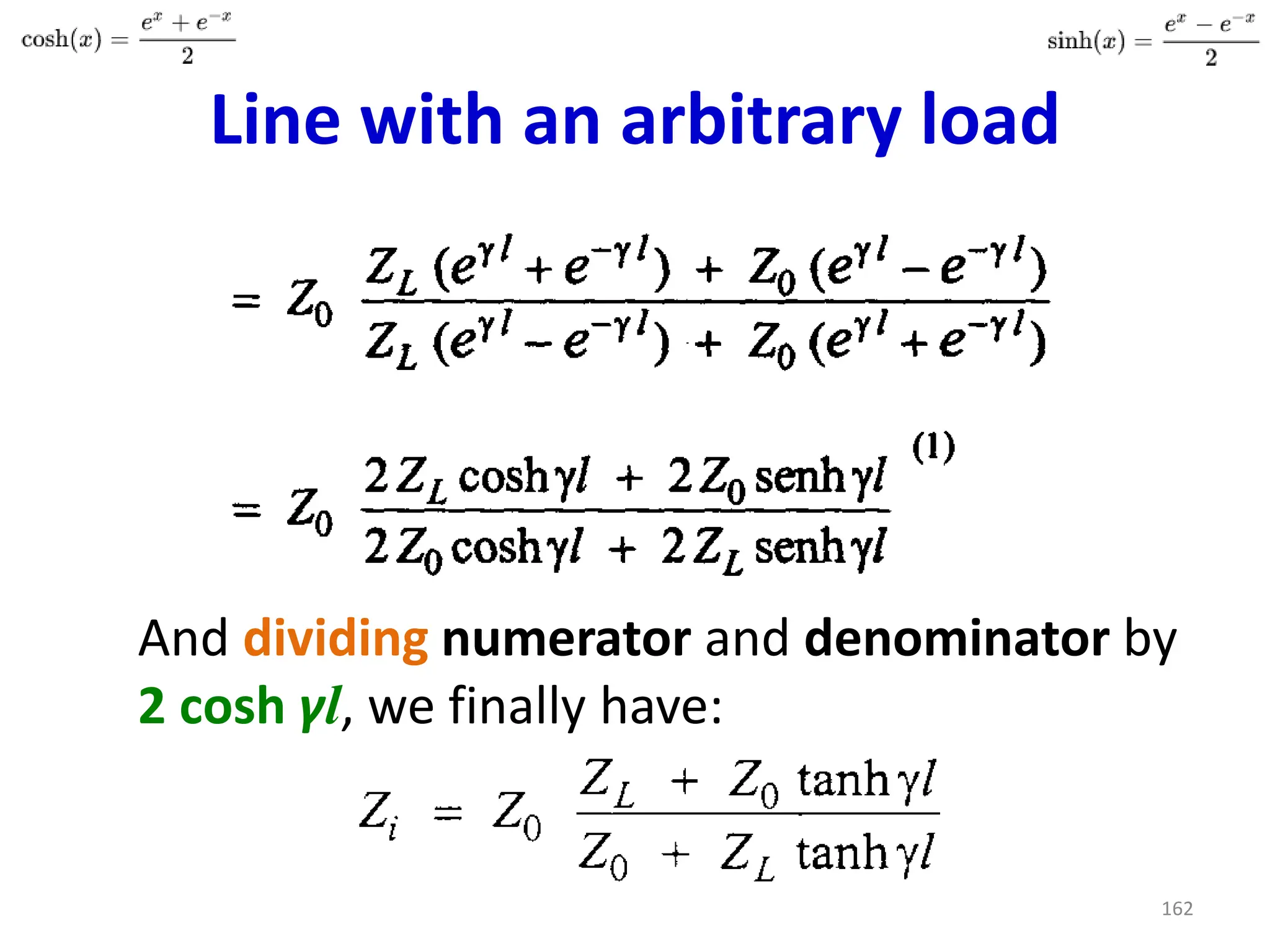 Line with an arbitrary load
And dividing numerator and denominator by
2 cosh γl, we finally have:
162
 