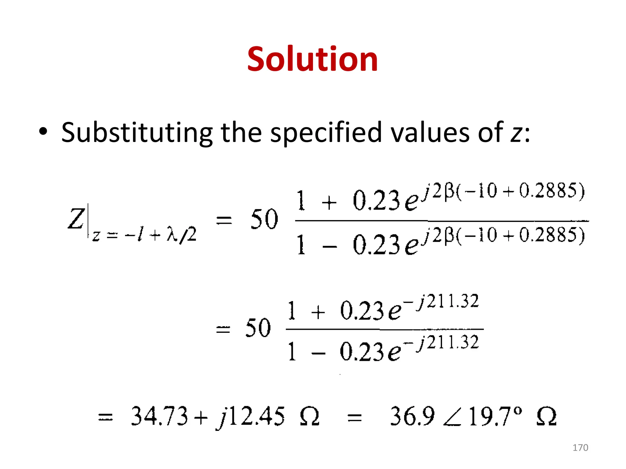 Solution
• Substituting the specified values of z:
170
 