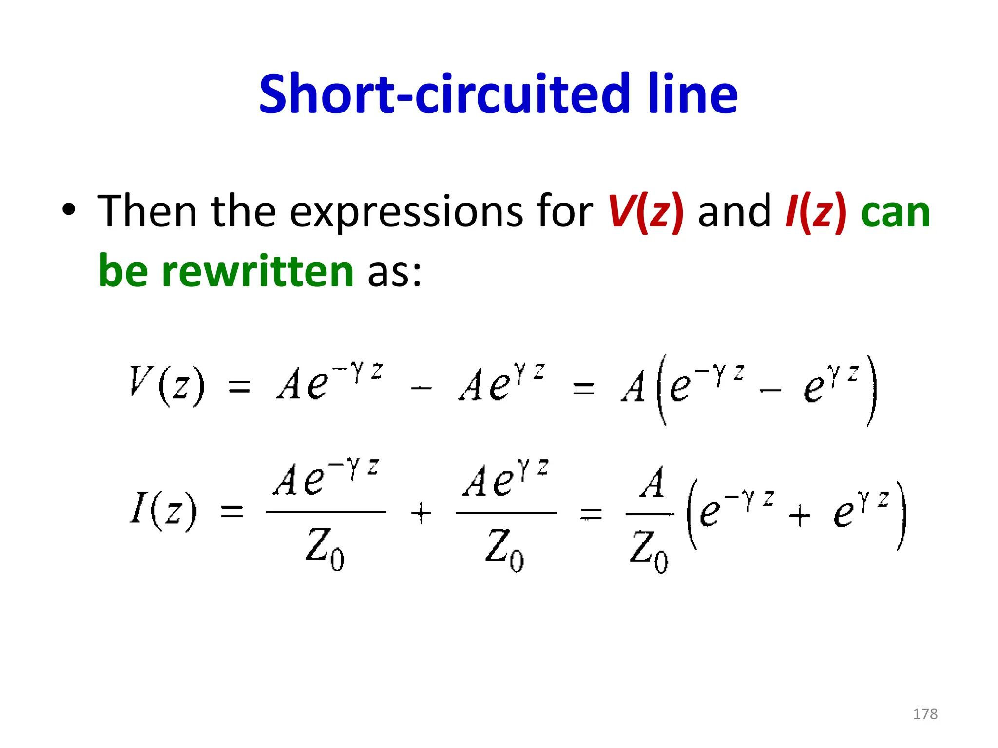 Short-circuited line
• Then the expressions for V(z) and I(z) can
be rewritten as:
178
 