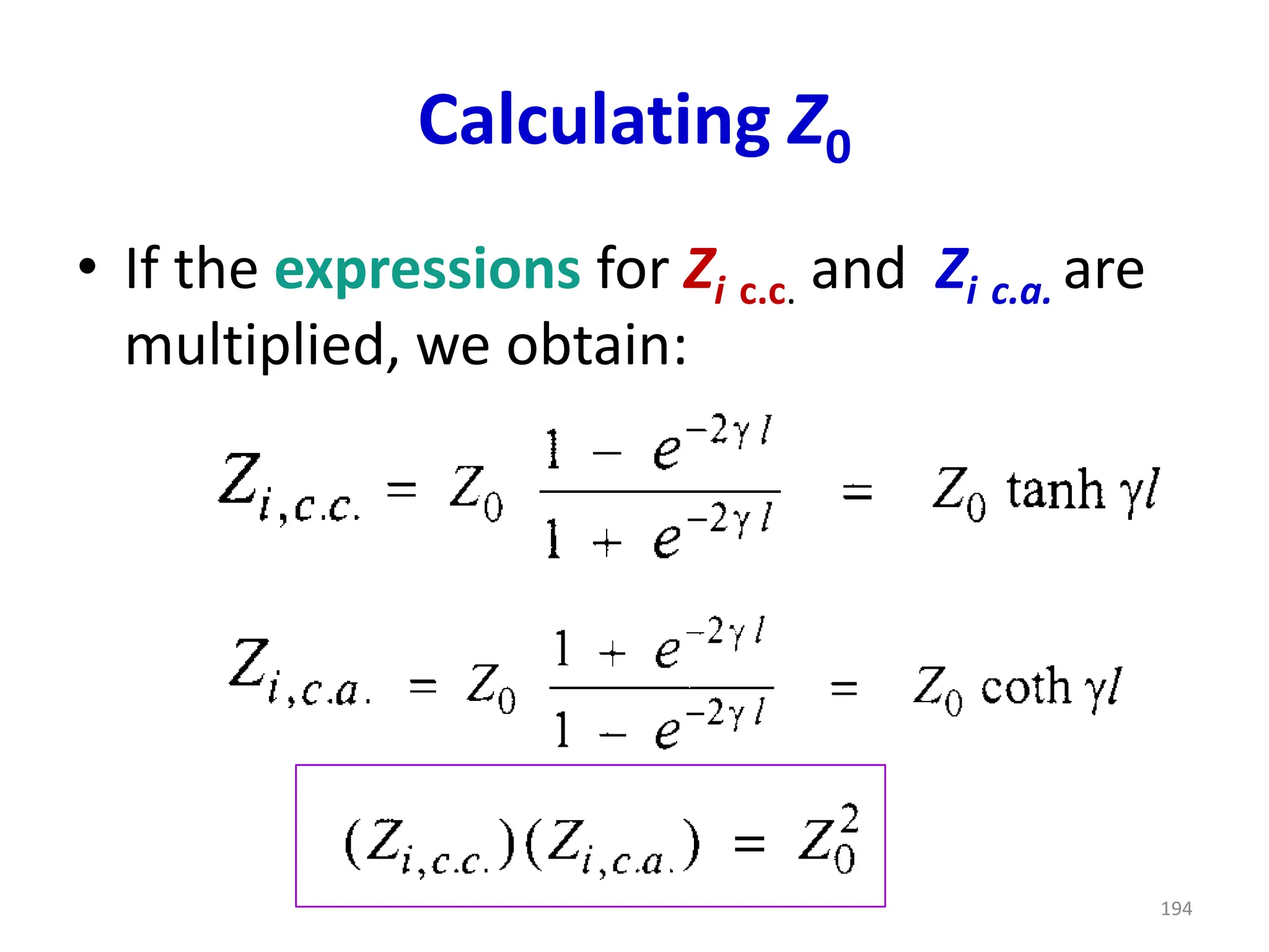 Calculating Z0
• If the expressions for Zi c.c. and Zi c.a. are
multiplied, we obtain:
194
 