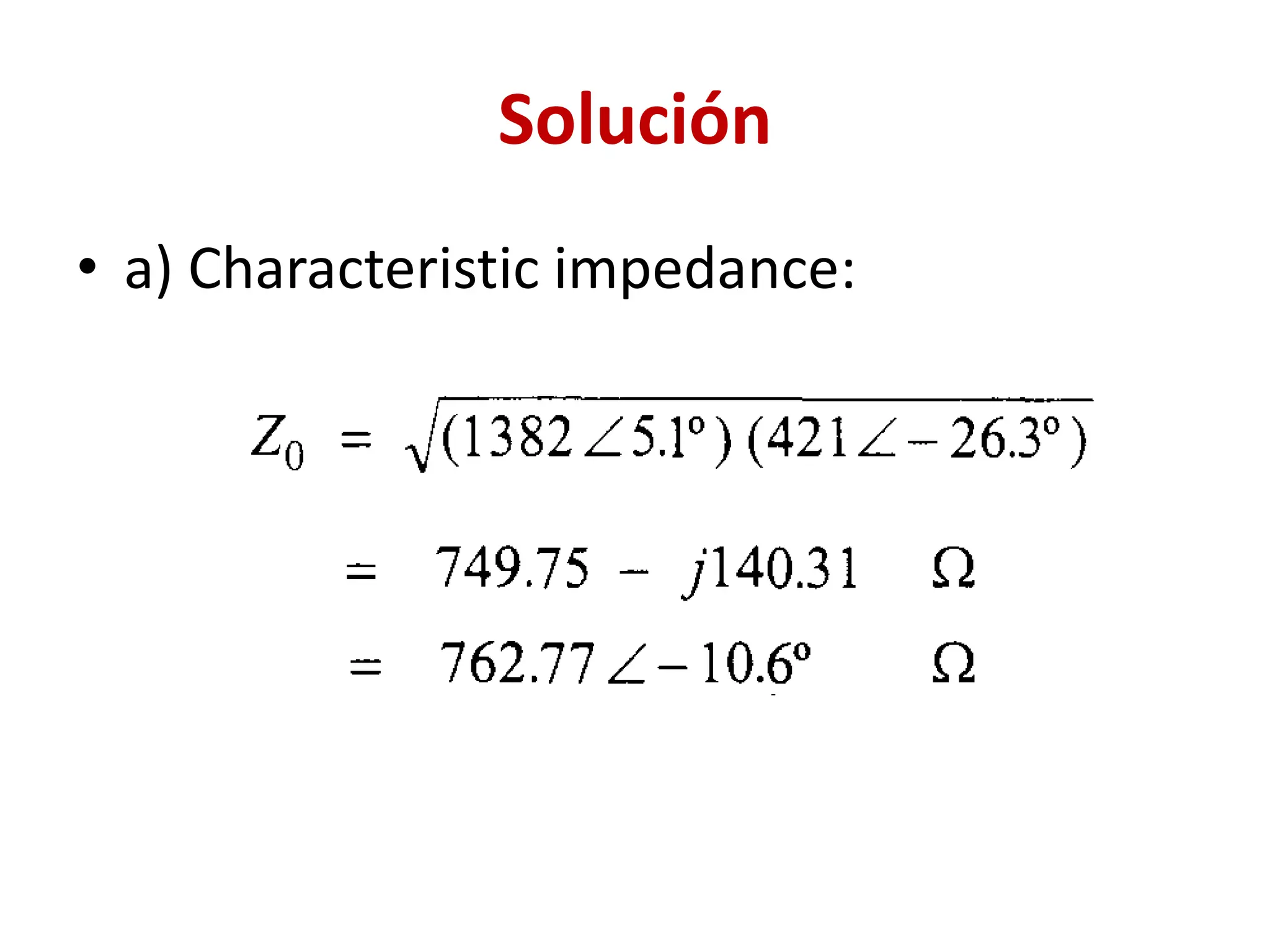 Solución
• a) Characteristic impedance:
 