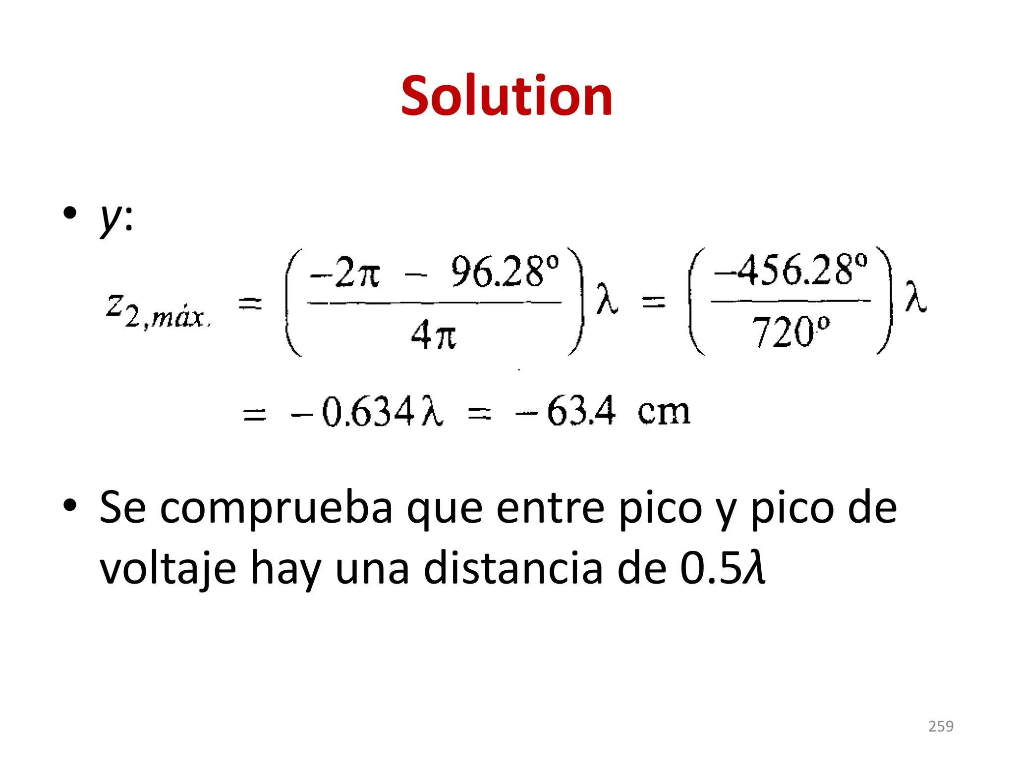 Solution
• y:
• Se comprueba que entre pico y pico de
voltaje hay una distancia de 0.5λ
259
 