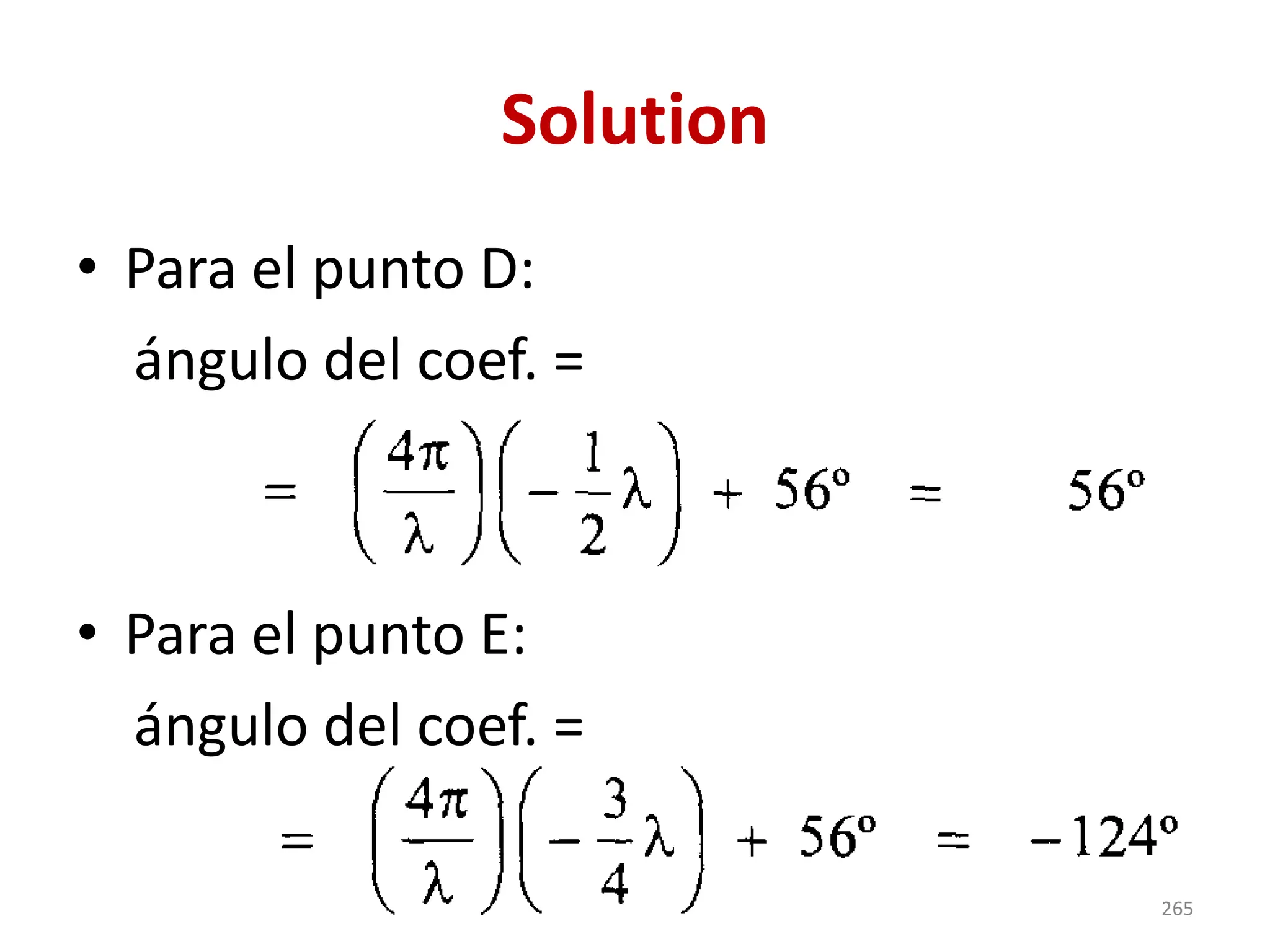 Solution
• Para el punto D:
ángulo del coef. =
• Para el punto E:
ángulo del coef. =
265
 