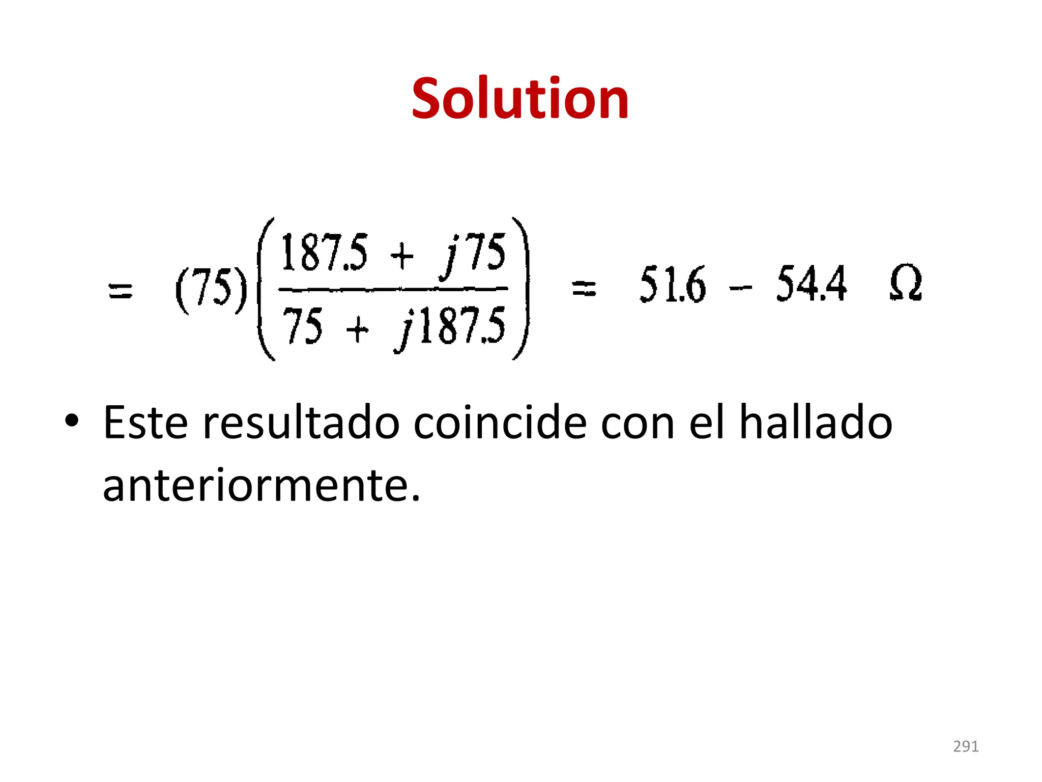 Solution
• Este resultado coincide con el hallado
anteriormente.
291
 