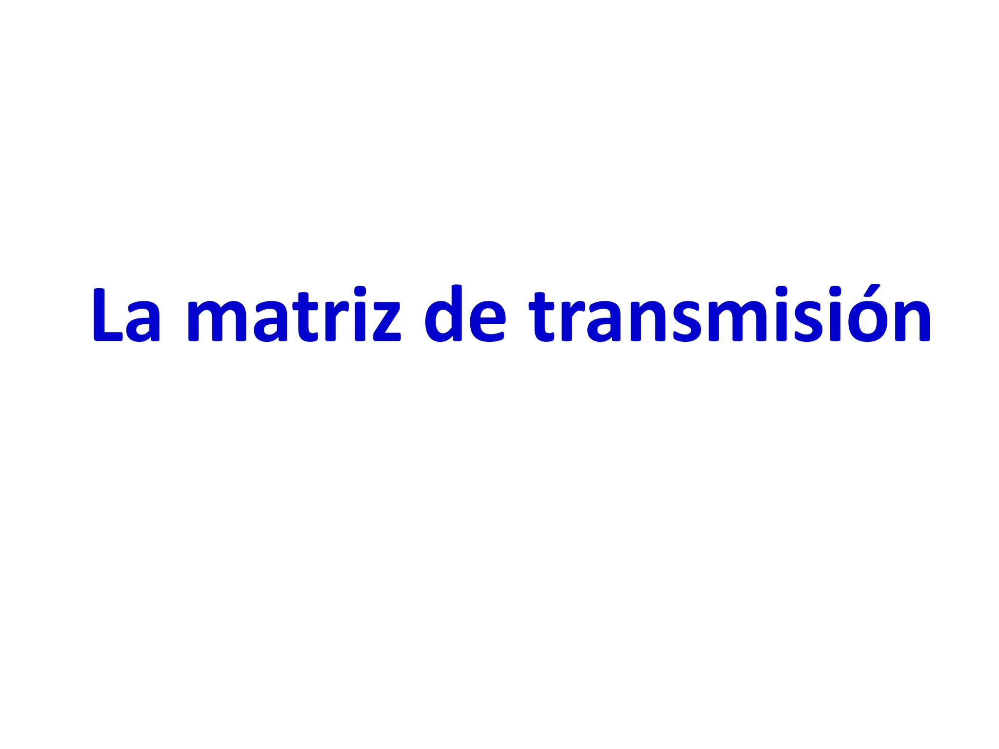 La matriz de transmisión
 