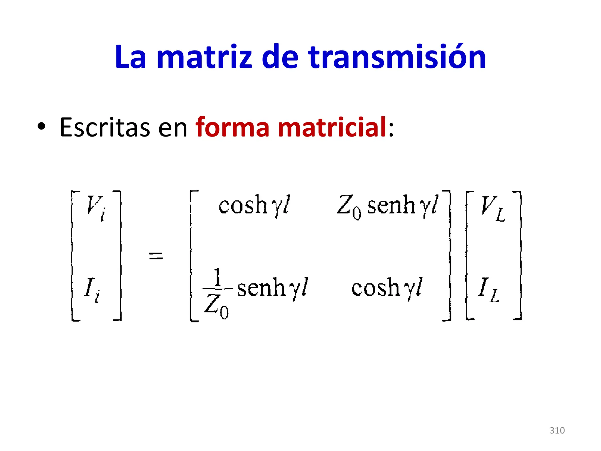 La matriz de transmisión
• Escritas en forma matricial:
310
 