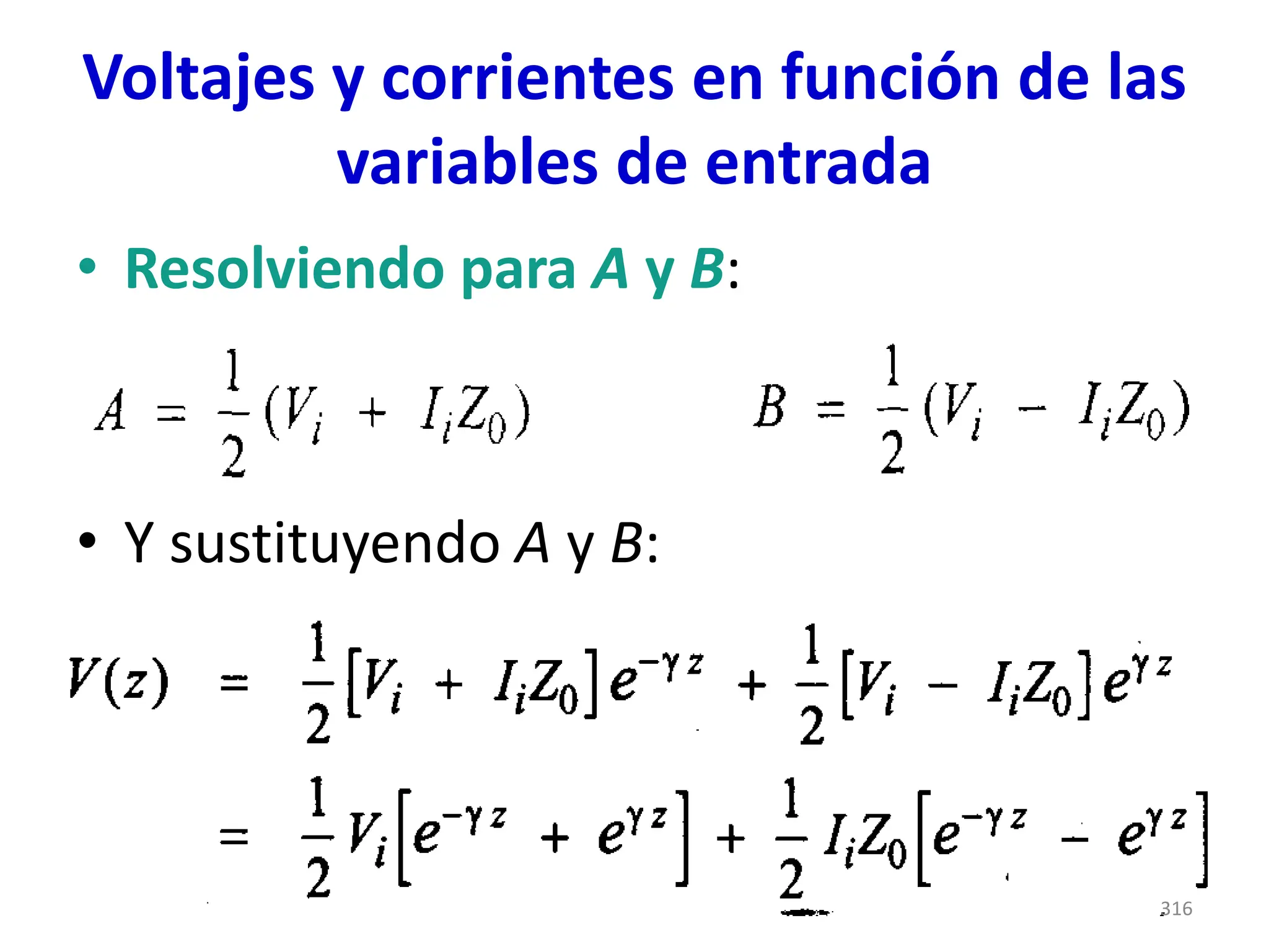 Voltajes y corrientes en función de las
variables de entrada
• Resolviendo para A y B:
• Y sustituyendo A y B:
316
 