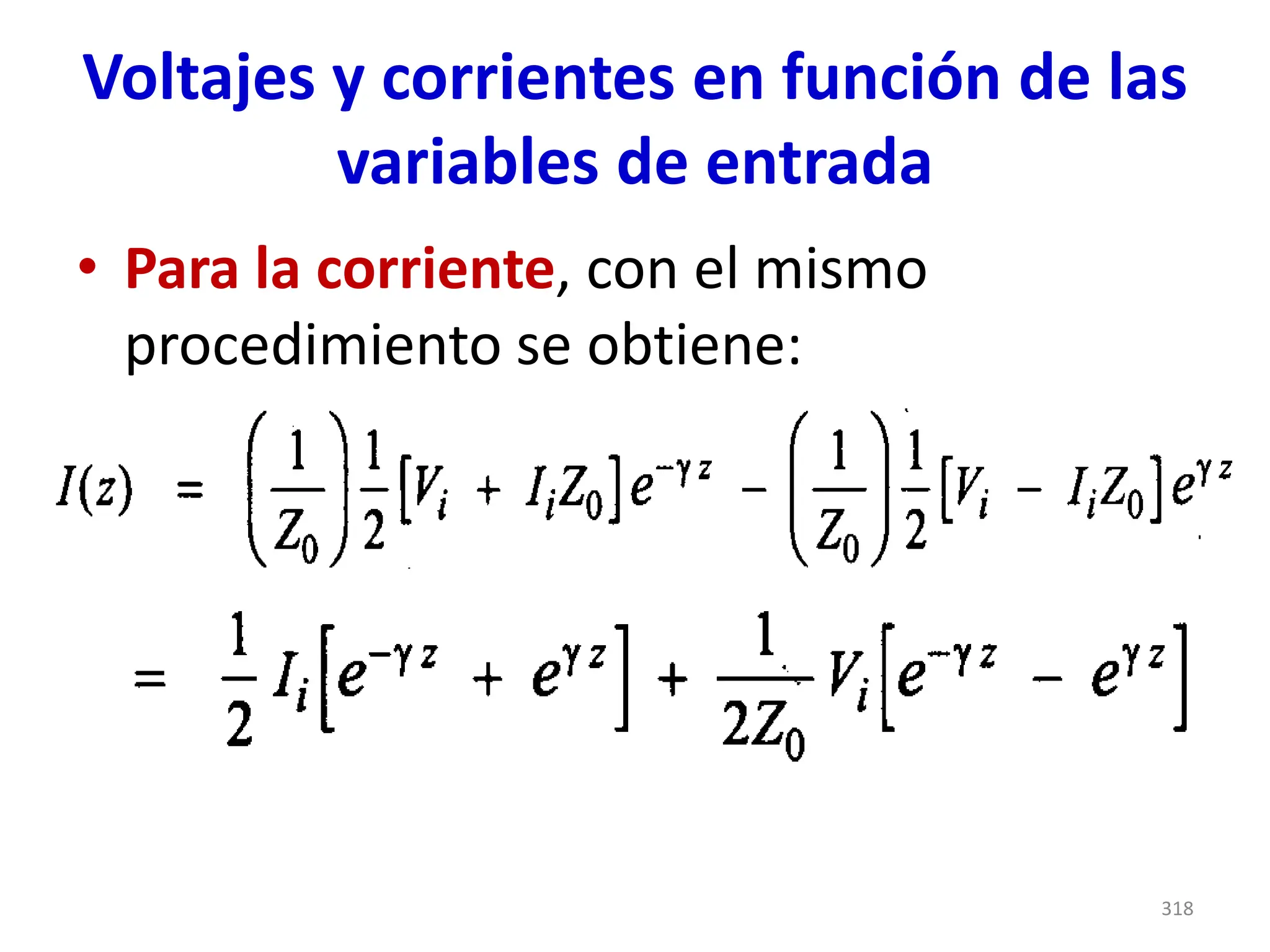 Voltajes y corrientes en función de las
variables de entrada
• Para la corriente, con el mismo
procedimiento se obtiene:
318
 