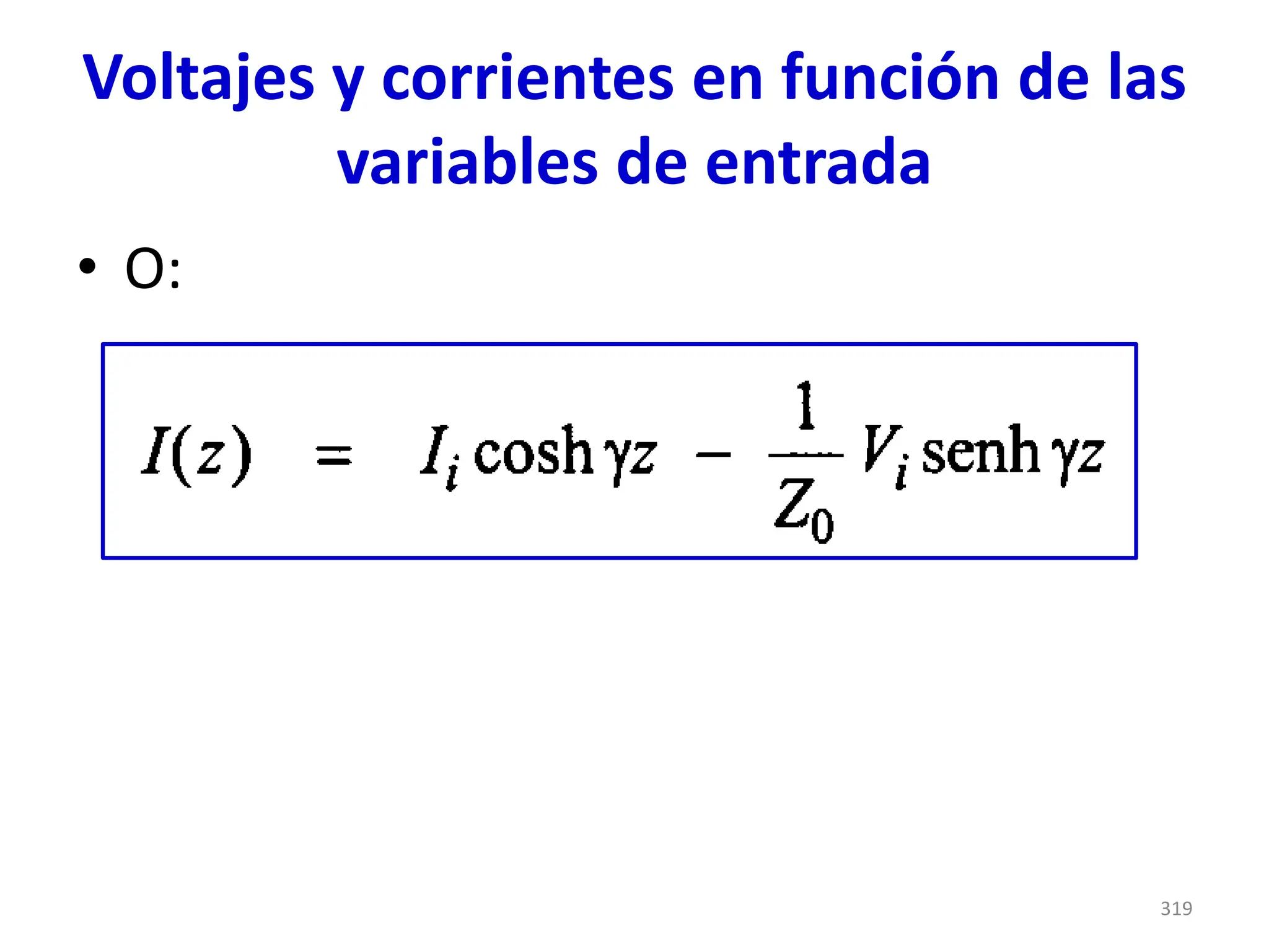 Voltajes y corrientes en función de las
variables de entrada
• O:
319
 