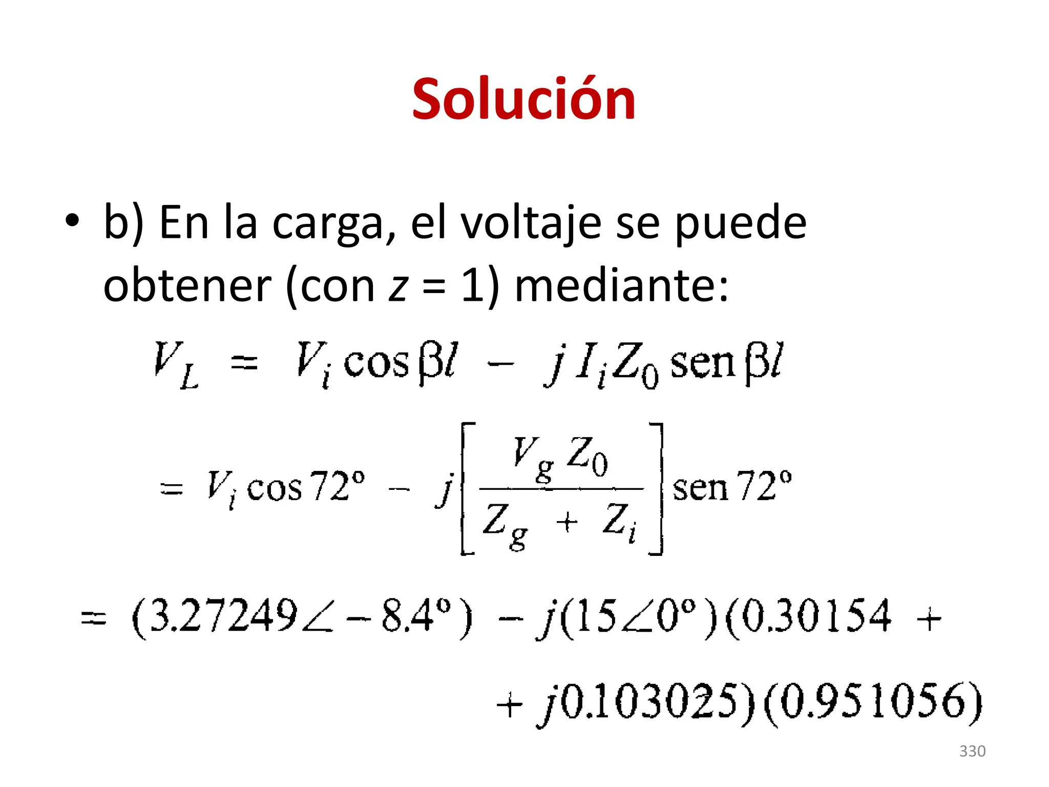 Solución
• b) En la carga, el voltaje se puede
obtener (con z = 1) mediante:
330
 
