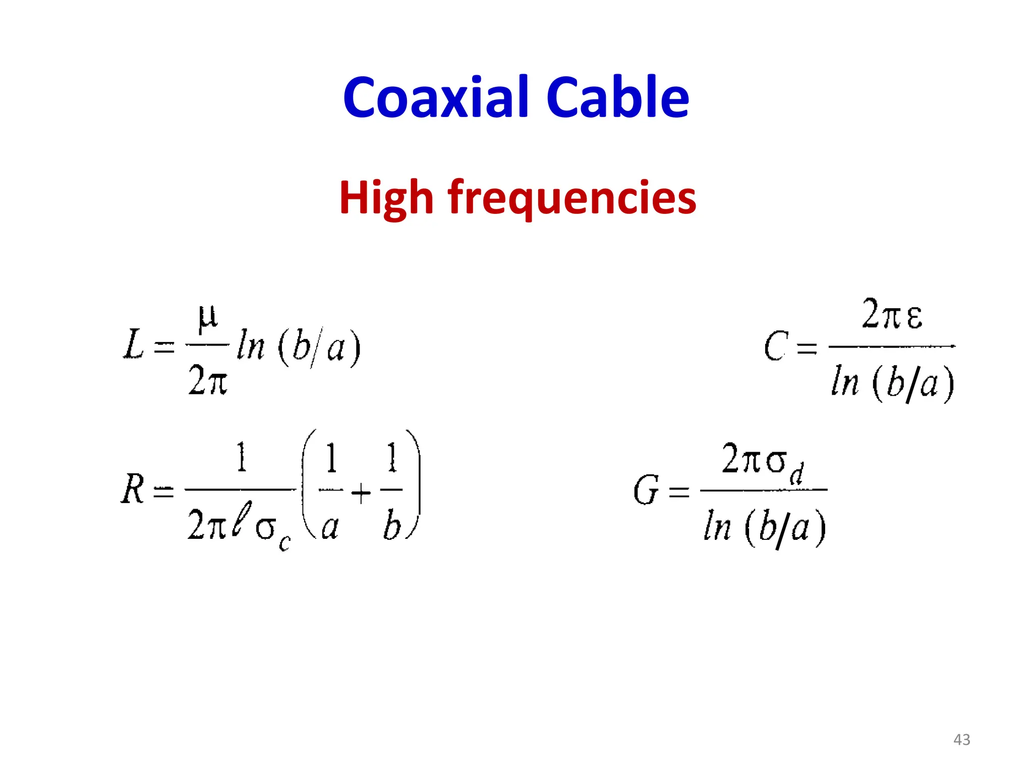 Coaxial Cable
High frequencies
43
 