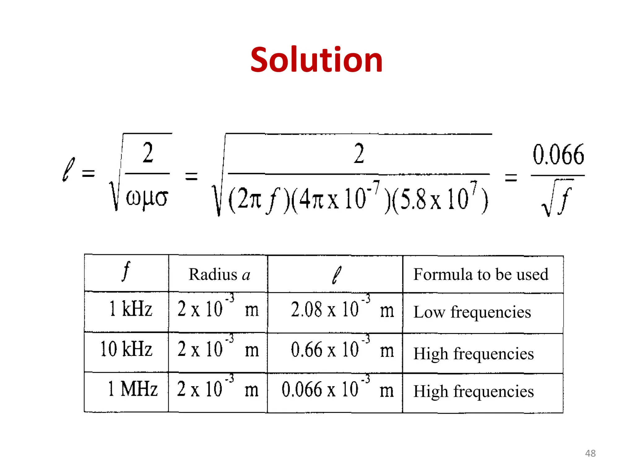 Solution
48
Formula to be used
Low frequencies
High frequencies
High frequencies
Radius a
 
