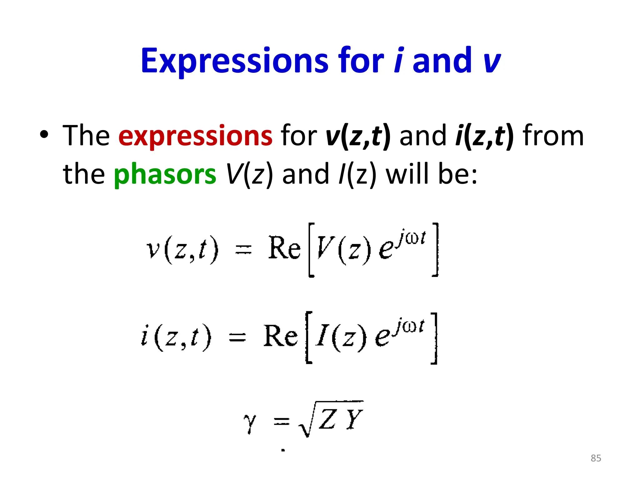 Expressions for i and v
• The expressions for v(z,t) and i(z,t) from
the phasors V(z) and I(z) will be:
85
 