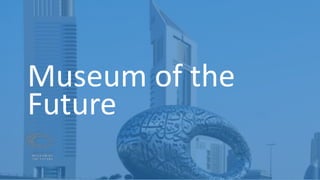 Museum of the
Future
 