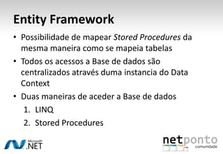 Entity FrameworkMapeamento visual mais completoTodas as parametrizações ficam guardadas num único ficheiro com extensão .edmxAs próprias classes geradas têm relações entre elas