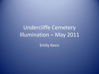 Undercliffe Cemetery Illumination – May 2011 Emily Kecic  