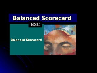 Balanced Scorecard  Balanced Scorecard BSC 