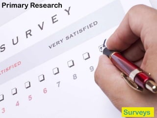 Surveys
Primary Research
 
